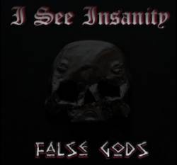 I See Insanity : False Gods